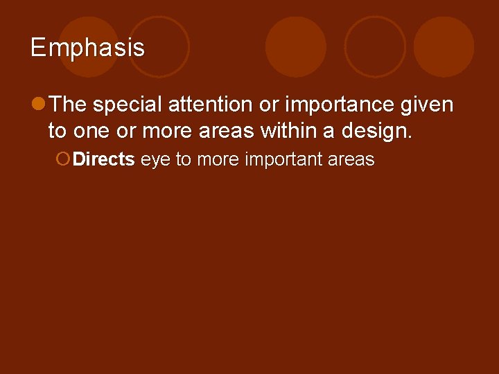 Emphasis l The special attention or importance given to one or more areas within