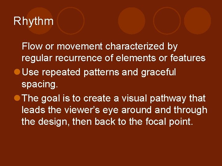 Rhythm Flow or movement characterized by regular recurrence of elements or features l Use