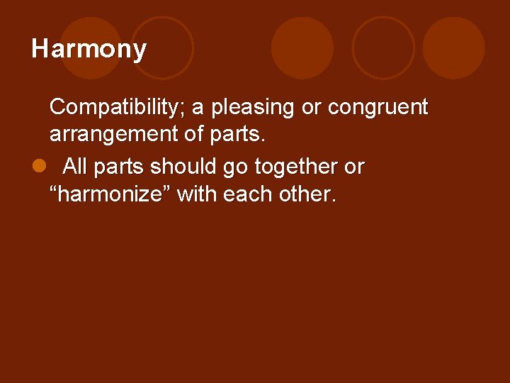 Harmony Compatibility; a pleasing or congruent arrangement of parts. l All parts should go