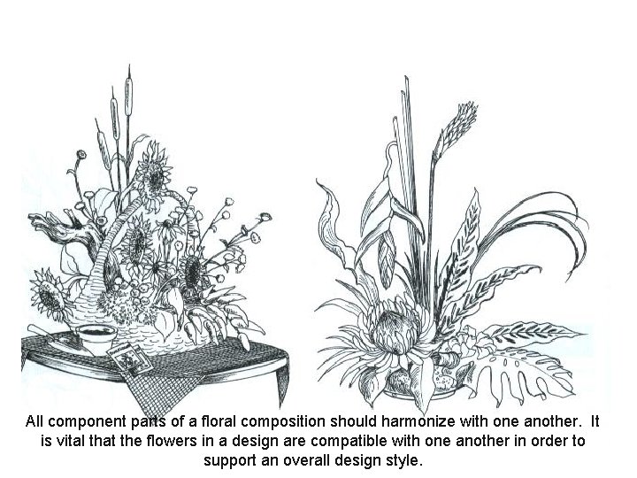All component parts of a floral composition should harmonize with one another. It is