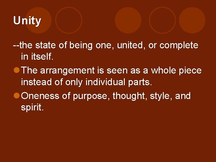 Unity --the state of being one, united, or complete in itself. l The arrangement