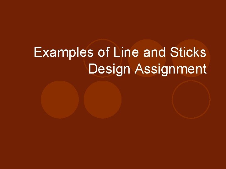 Examples of Line and Sticks Design Assignment 