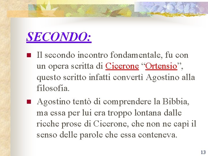 SECONDO: n n Il secondo incontro fondamentale, fu con un opera scritta di Cicerone