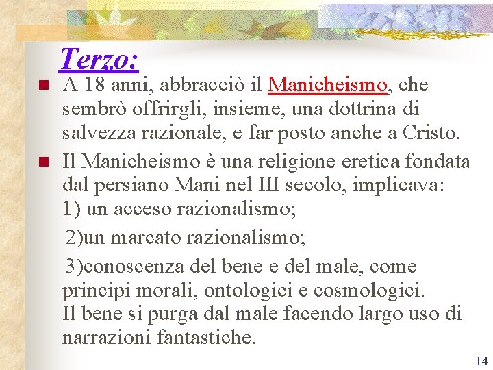 Terzo: n n A 18 anni, abbracciò il Manicheismo, che sembrò offrirgli, insieme, una