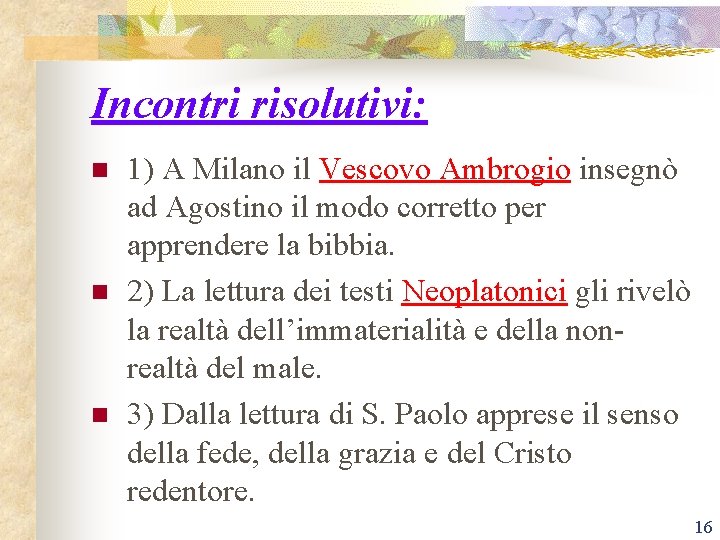 Incontri risolutivi: n n n 1) A Milano il Vescovo Ambrogio insegnò ad Agostino