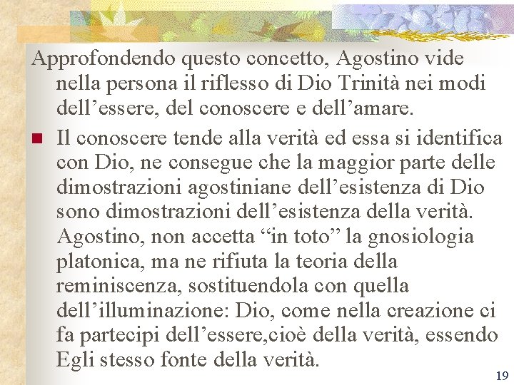 Approfondendo questo concetto, Agostino vide nella persona il riflesso di Dio Trinità nei modi