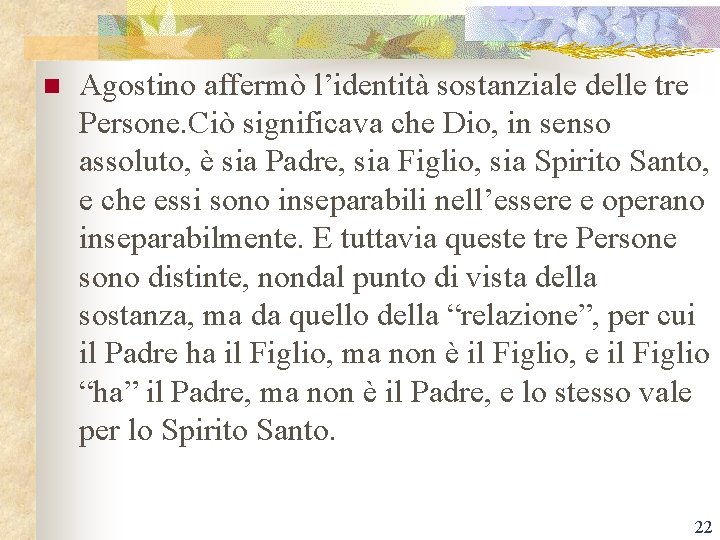 n Agostino affermò l’identità sostanziale delle tre Persone. Ciò significava che Dio, in senso