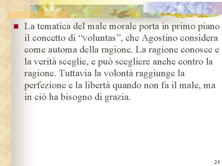 n La tematica del male morale porta in primo piano il concetto di “voluntas”,