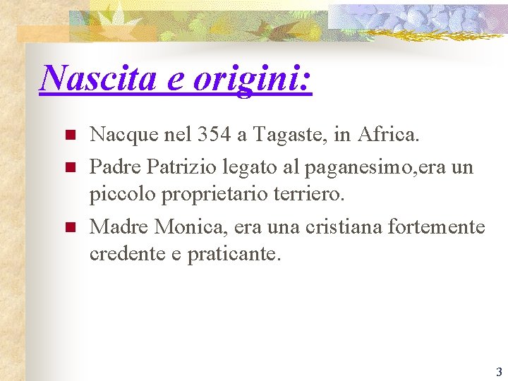 Nascita e origini: n n n Nacque nel 354 a Tagaste, in Africa. Padre