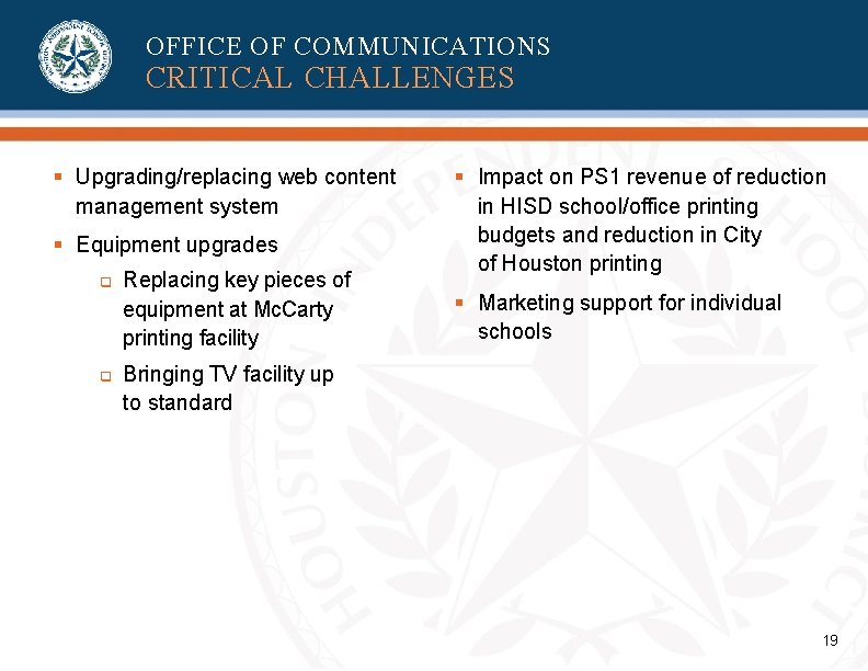 OFFICE OF COMMUNICATIONS CRITICAL CHALLENGES § Upgrading/replacing web content management system § Equipment upgrades OFFICE OF COMMUNICATIONS CRITICAL CHALLENGES § Upgrading/replacing web content management system § Equipment upgrades