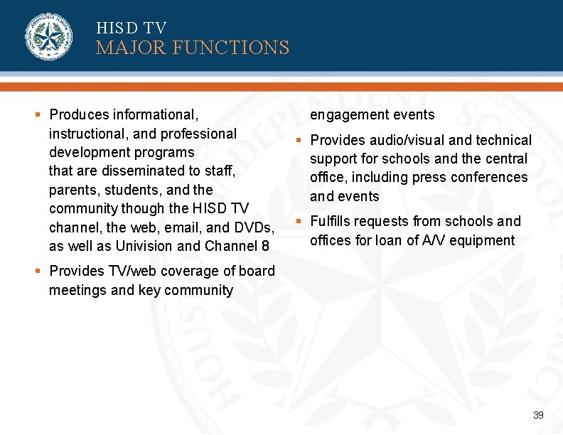 HISD TV MAJOR FUNCTIONS § Produces informational, instructional, and professional development programs that are HISD TV MAJOR FUNCTIONS § Produces informational, instructional, and professional development programs that are
