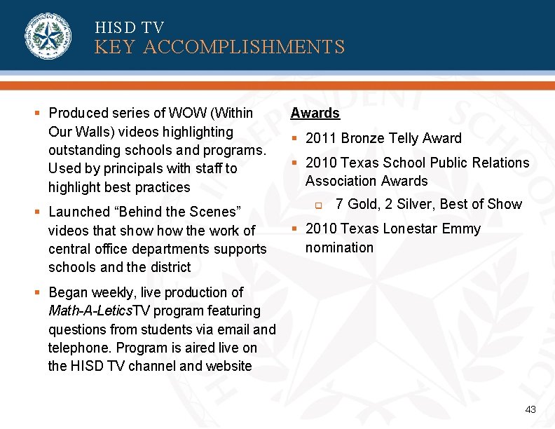 HISD TV KEY ACCOMPLISHMENTS § Produced series of WOW (Within Our Walls) videos highlighting HISD TV KEY ACCOMPLISHMENTS § Produced series of WOW (Within Our Walls) videos highlighting