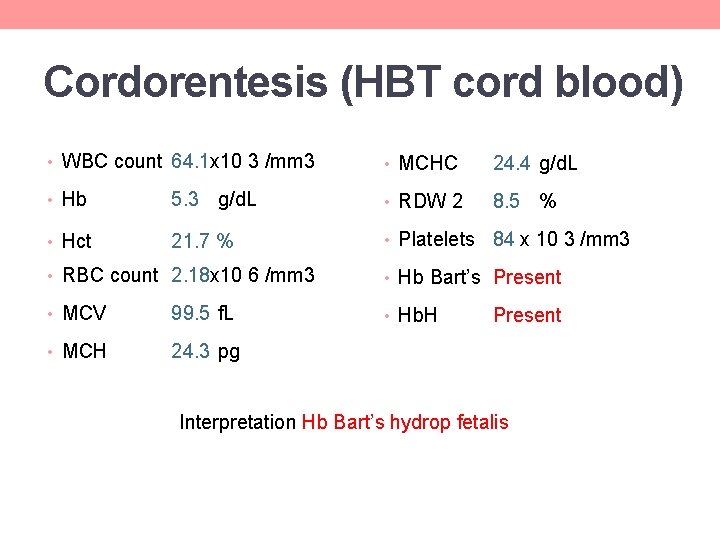 Cordorentesis (HBT cord blood) • WBC count 64. 1 x 10 3 /mm 3 Cordorentesis (HBT cord blood) • WBC count 64. 1 x 10 3 /mm 3