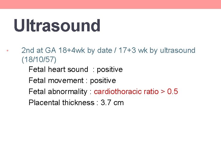Ultrasound • 2 nd at GA 18+4 wk by date / 17+3 wk by Ultrasound • 2 nd at GA 18+4 wk by date / 17+3 wk by