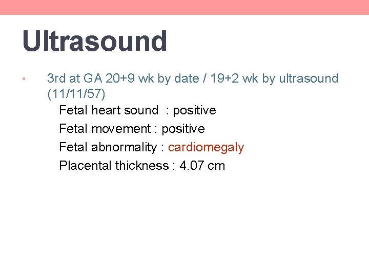 Ultrasound • 3 rd at GA 20+9 wk by date / 19+2 wk by Ultrasound • 3 rd at GA 20+9 wk by date / 19+2 wk by