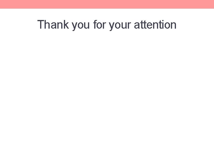 Thank you for your attention Thank you for your attention