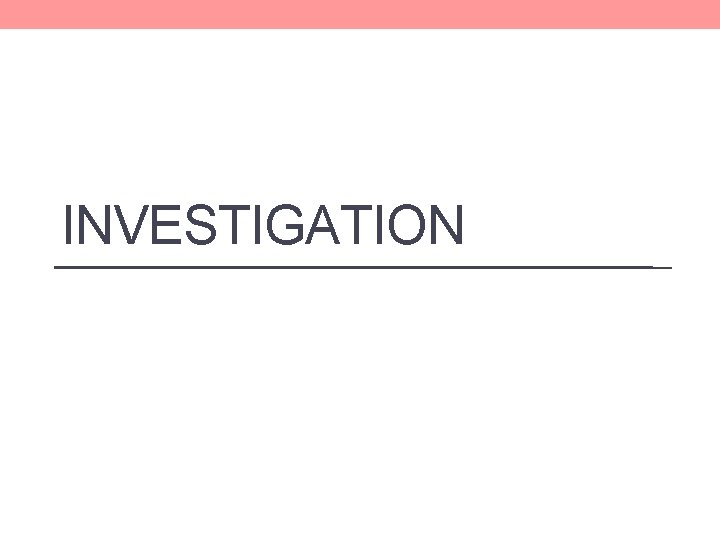 INVESTIGATION INVESTIGATION