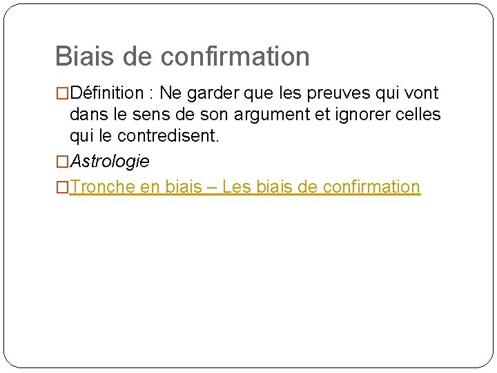 Biais de confirmation �Définition : Ne garder que les preuves qui vont dans le