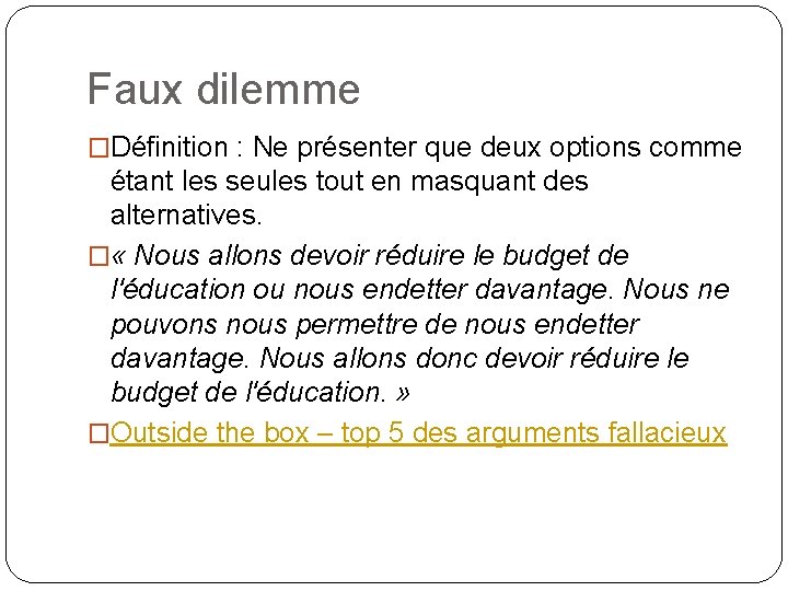 Faux dilemme �Définition : Ne présenter que deux options comme étant les seules tout