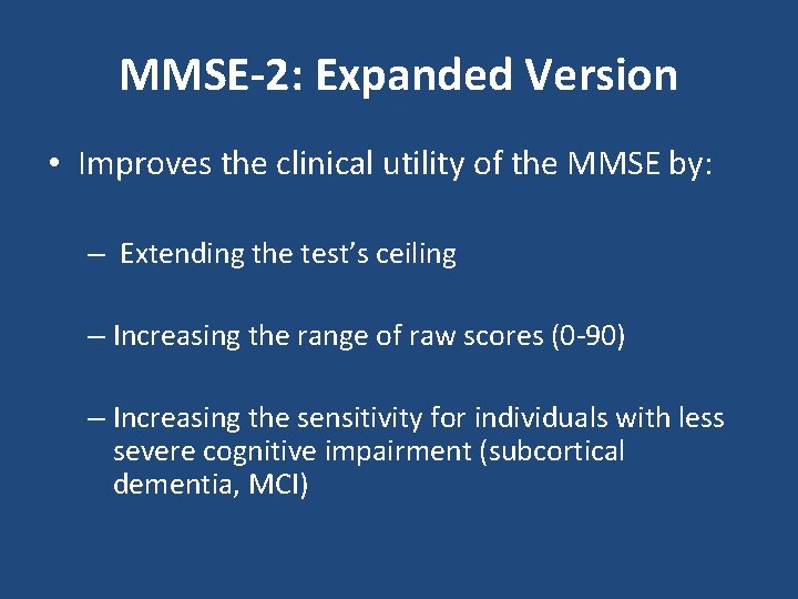 MMSE-2: Expanded Version • Improves the clinical utility of the MMSE by: – Extending