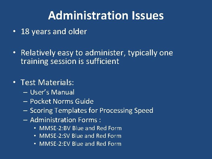 Administration Issues • 18 years and older • Relatively easy to administer, typically one