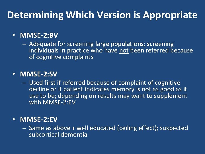 Determining Which Version is Appropriate • MMSE-2: BV – Adequate for screening large populations;