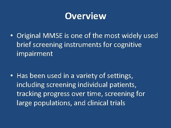 Overview • Original MMSE is one of the most widely used brief screening instruments