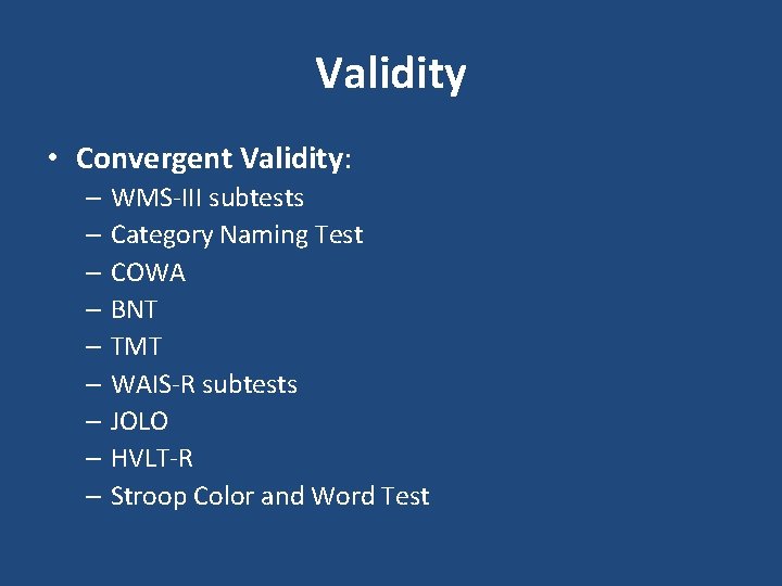 Validity • Convergent Validity: – WMS-III subtests – Category Naming Test – COWA –