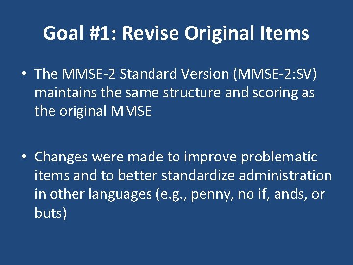 Goal #1: Revise Original Items • The MMSE-2 Standard Version (MMSE-2: SV) maintains the