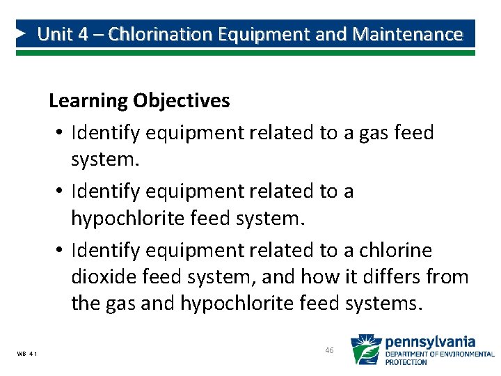 Unit 4 – Chlorination Equipment and Maintenance Learning Objectives • Identify equipment related to Unit 4 – Chlorination Equipment and Maintenance Learning Objectives • Identify equipment related to