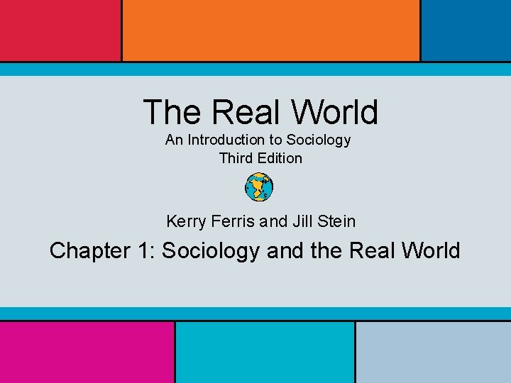 The Real World An Introduction to Sociology Third Edition Kerry Ferris and Jill Stein