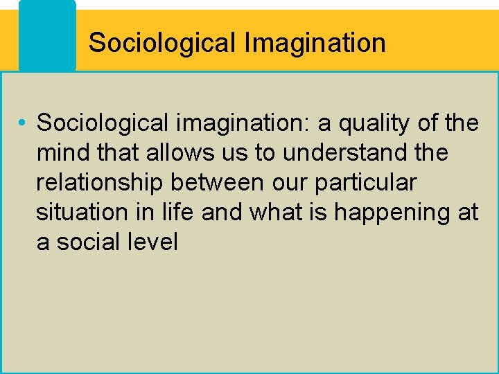 Sociological Imagination • Sociological imagination: a quality of the mind that allows us to