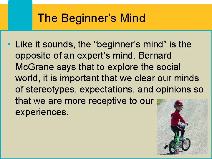 The Beginner’s Mind • Like it sounds, the “beginner’s mind” is the opposite of