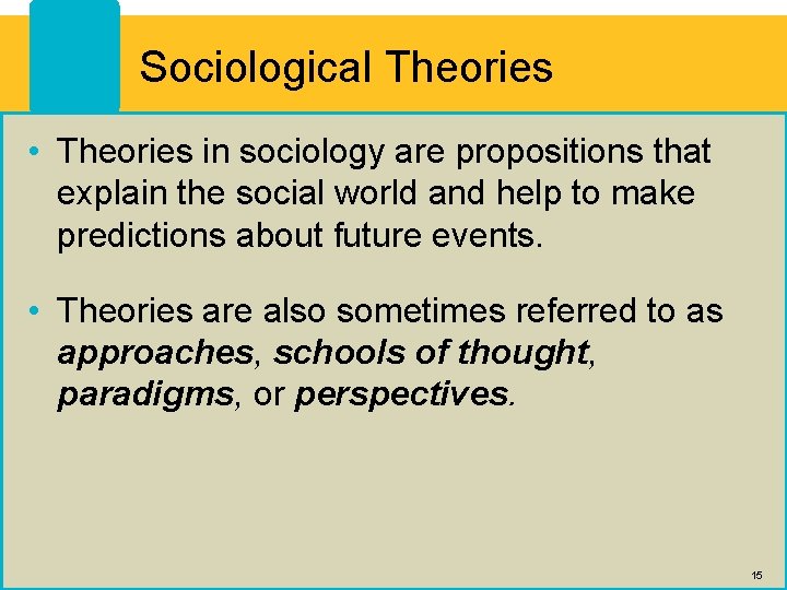 Sociological Theories • Theories in sociology are propositions that explain the social world and