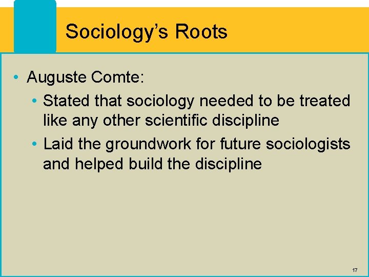 Sociology’s Roots • Auguste Comte: • Stated that sociology needed to be treated like