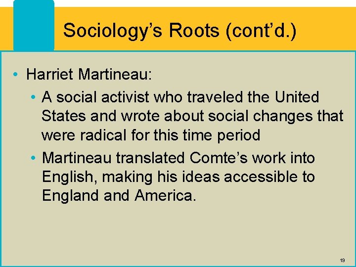 Sociology’s Roots (cont’d. ) • Harriet Martineau: • A social activist who traveled the