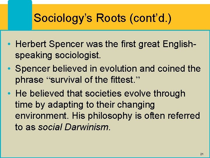 Sociology’s Roots (cont’d. ) • Herbert Spencer was the first great Englishspeaking sociologist. •