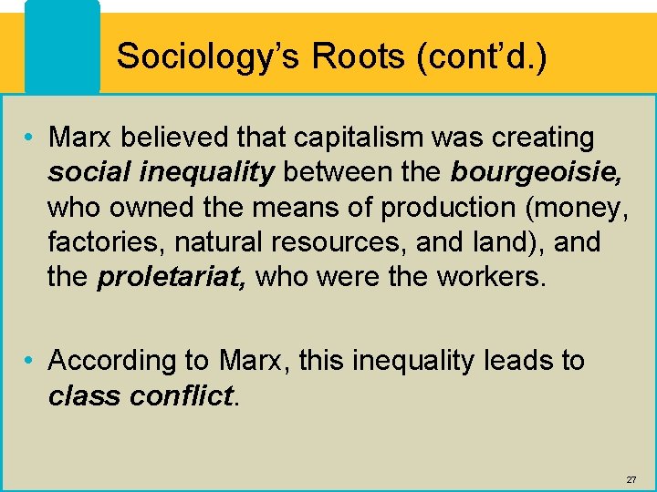 Sociology’s Roots (cont’d. ) • Marx believed that capitalism was creating social inequality between