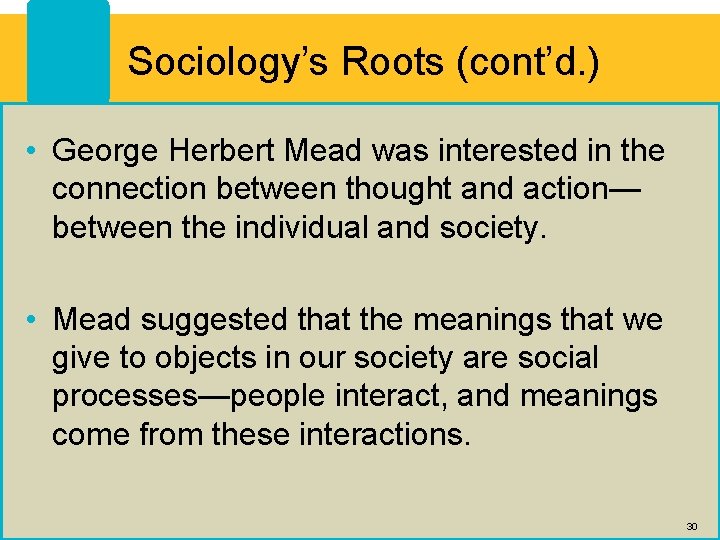 Sociology’s Roots (cont’d. ) • George Herbert Mead was interested in the connection between