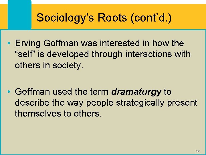 Sociology’s Roots (cont’d. ) • Erving Goffman was interested in how the “self” is