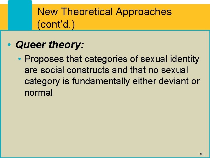 New Theoretical Approaches (cont’d. ) • Queer theory: • Proposes that categories of sexual