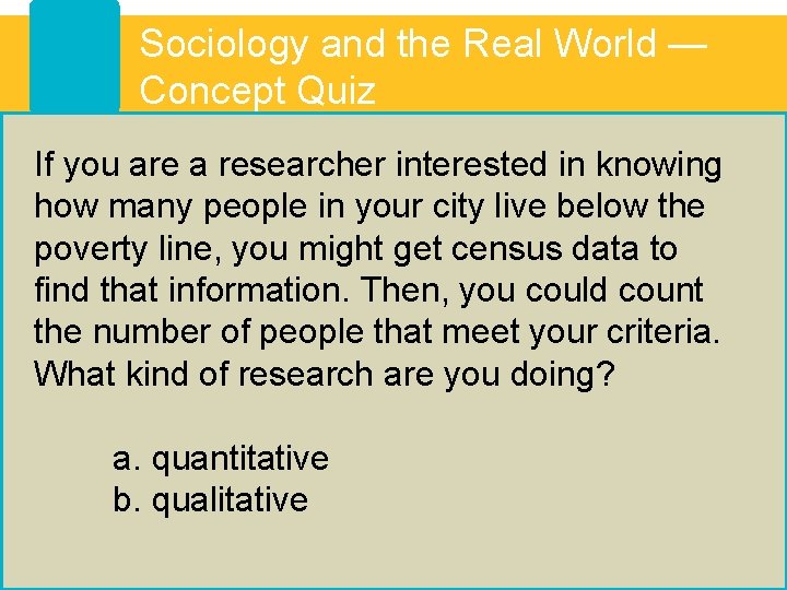 Sociology and the Real World — Concept Quiz If you are a researcher interested