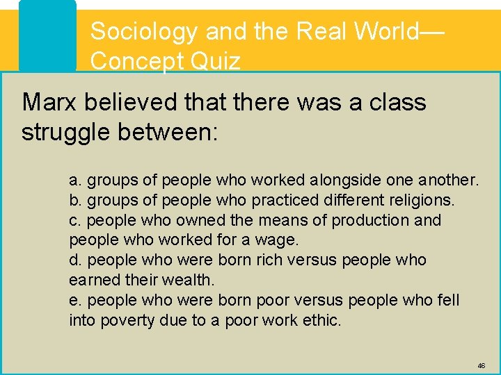 Sociology and the Real World— Concept Quiz Marx believed that there was a class