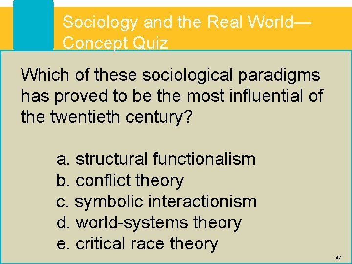 Sociology and the Real World— Concept Quiz Which of these sociological paradigms has proved