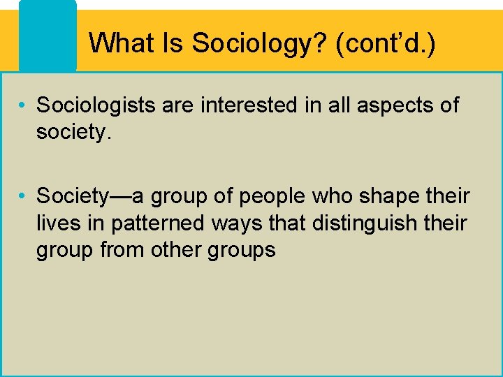 What Is Sociology? (cont’d. ) • Sociologists are interested in all aspects of society.