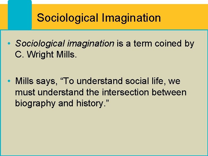 Sociological Imagination • Sociological imagination is a term coined by C. Wright Mills. •