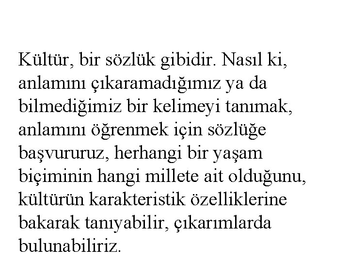 Kültür, bir sözlük gibidir. Nasıl ki, anlamını çıkaramadığımız ya da bilmediğimiz bir kelimeyi tanımak,