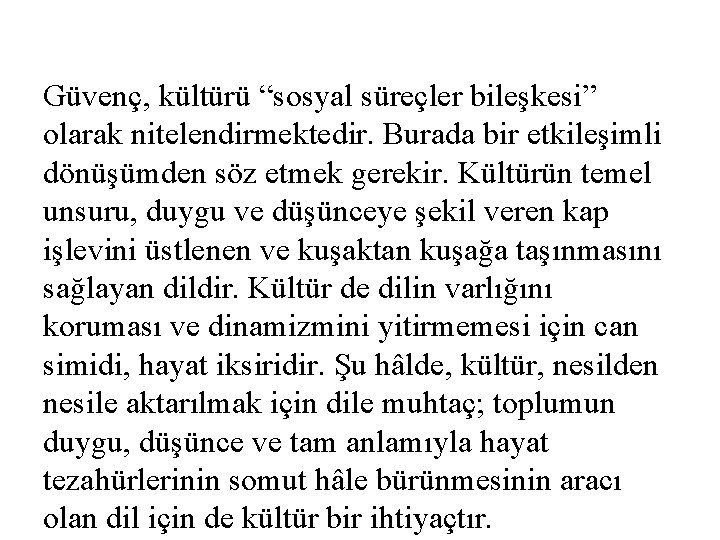 Güvenç, kültürü “sosyal süreçler bileşkesi” olarak nitelendirmektedir. Burada bir etkileşimli dönüşümden söz etmek gerekir.