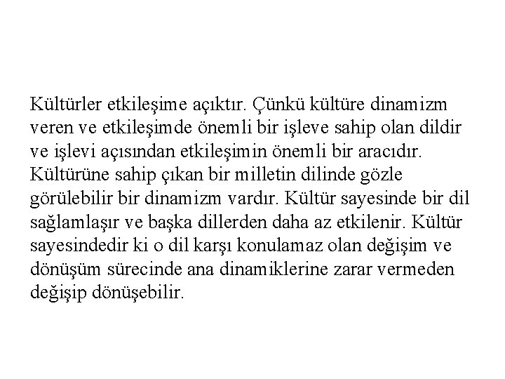 Kültürler etkileşime açıktır. Çünkü kültüre dinamizm veren ve etkileşimde önemli bir işleve sahip olan