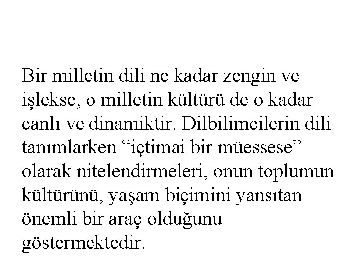 Bir milletin dili ne kadar zengin ve işlekse, o milletin kültürü de o kadar